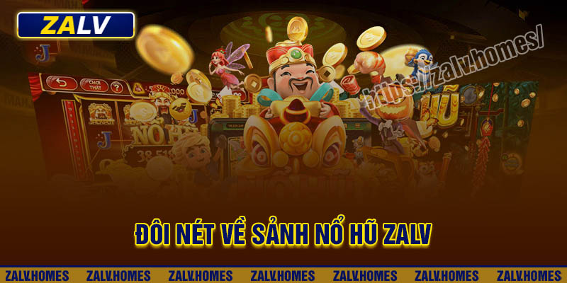 Đôi nét về sảnh game nổ hũ Zalv