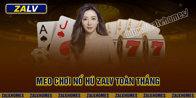 Mẹo chơi Nổ hũ Zalv toàn thắng cho người mới